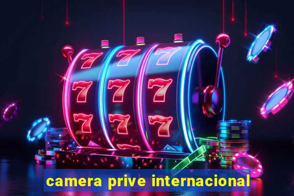 camera prive internacional